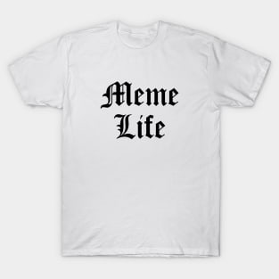 Meme Life T-Shirt